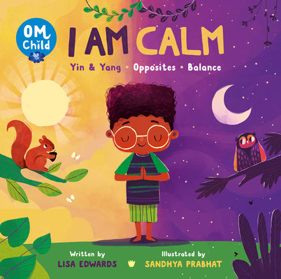 Om Child: I Am Calm: Yin & Yang, Opposites, and Balance (Om Child #3) | Lisa Edwards