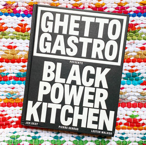 Ghetto Gastro Presents Black Power Kitchen | Jon Gray + Pierre Serrao + Lester Walker + Osayi Endolyn