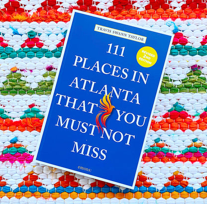 111 Places in Atlanta That You Must Not Miss | Travis Swann Taylor (Author)