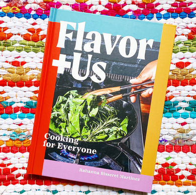 Flavor+us: Cooking for Everyone [A Cookbook] | Rahanna Bisseret Martinez