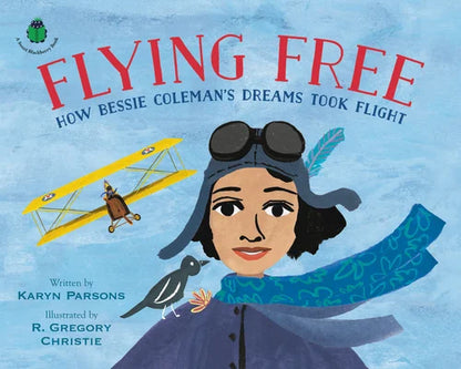 Flying Free: How Bessie Coleman's Dreams Took Flight | Karyn Parsons (Author) + R Gregory Christie (Illustrated by)