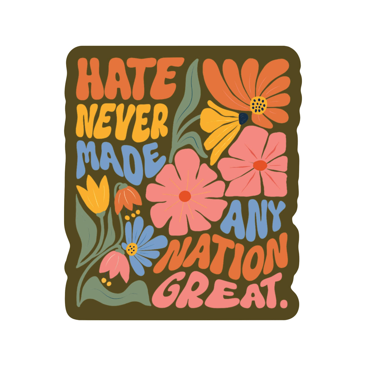 Hate Never Made a Nation Great Vinyl Sticker