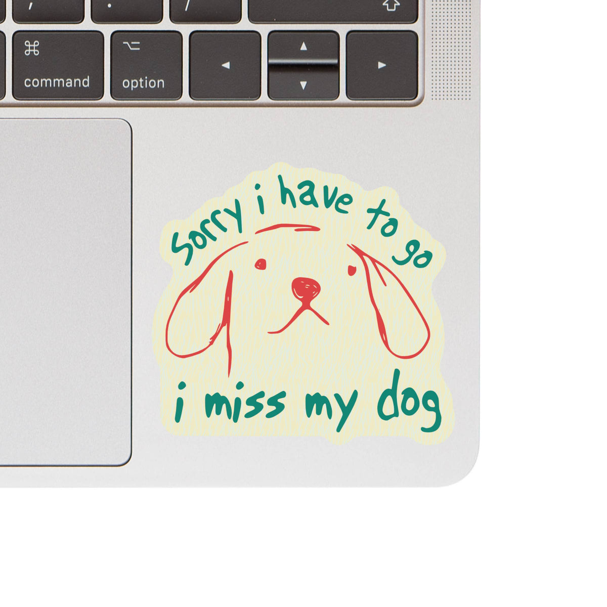 I Have to Go Miss My Dog Cute High Quality Vinyl Sticker