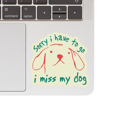 I Have to Go Miss My Dog Cute High Quality Vinyl Sticker