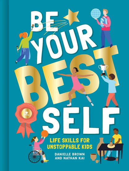 Be Your Best Self: Life Skills for Unstoppable Kids | Brown, Kai