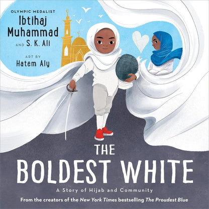 The Boldest White: A Story of Hijab and Community (The Proudest Blue #3) | Ibtihaj Muhammad (Author) + S. K. Ali (With) + Hatem Aly (Illustrator)