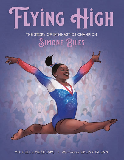 Flying High: The Story of Gymnastics Champion Simone Biles | Michelle Meadows
