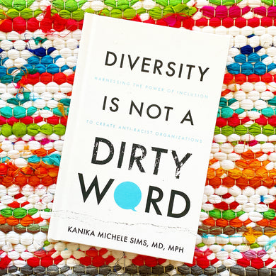 Diversity is Not a Dirty Word: Harnessing the Power of Inclusion to Create Anti-Racist Organizations [signed] | Kanika Sims