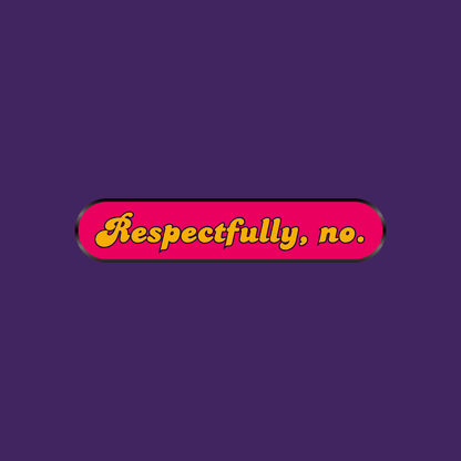 Enamel Pin | Respectfully, No.