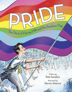Pride: The Story of Harvey Milk and the Rainbow Flag | Rob Sanders, Steven Salerno