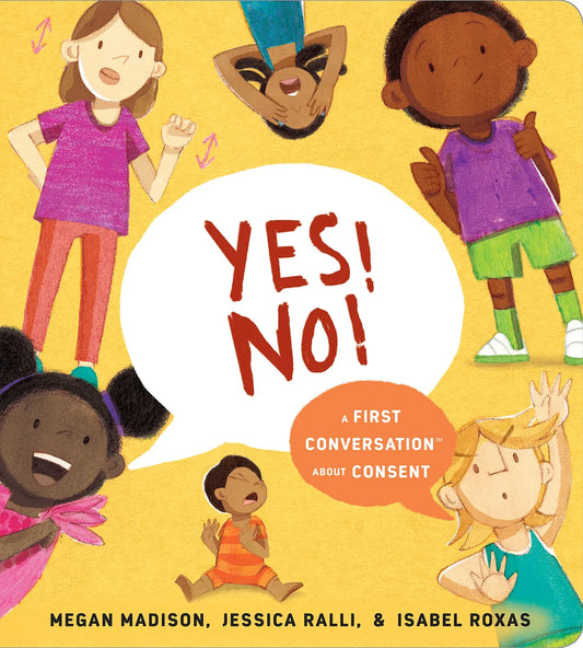 Yes! No!: A First Conversation about Consent | Megan Madison, Ralli, Roxas