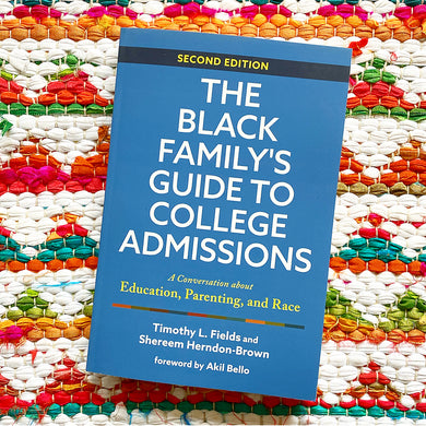 The Black Family's Guide to College Admissions: A Conversation about Education, Parenting, and Race | Timothy L. Fields, Shereem Herndon-Brown, Bello