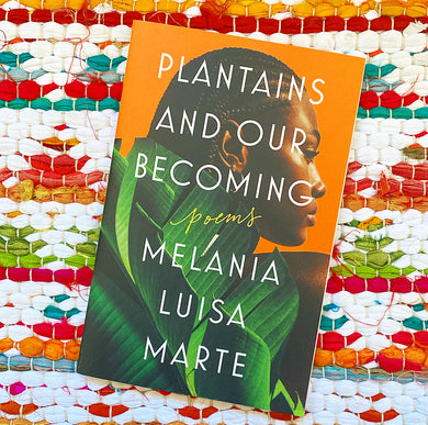 Plantains and Our Becoming: Poems | Melania Luisa Marte