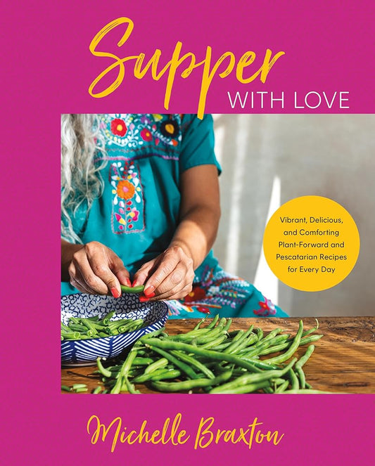 Supper with Love: Vibrant, Delicious, and Comforting Plant-Forward and Pescatarian Recipes for Every Day cover image