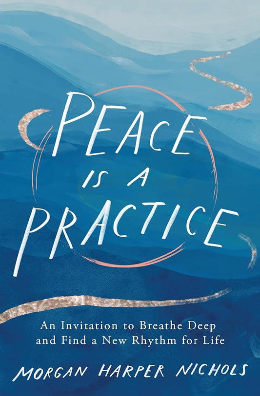 Peace Is a Practice: An Invitation to Breathe Deep and Find a New Rhythm for Life cover image