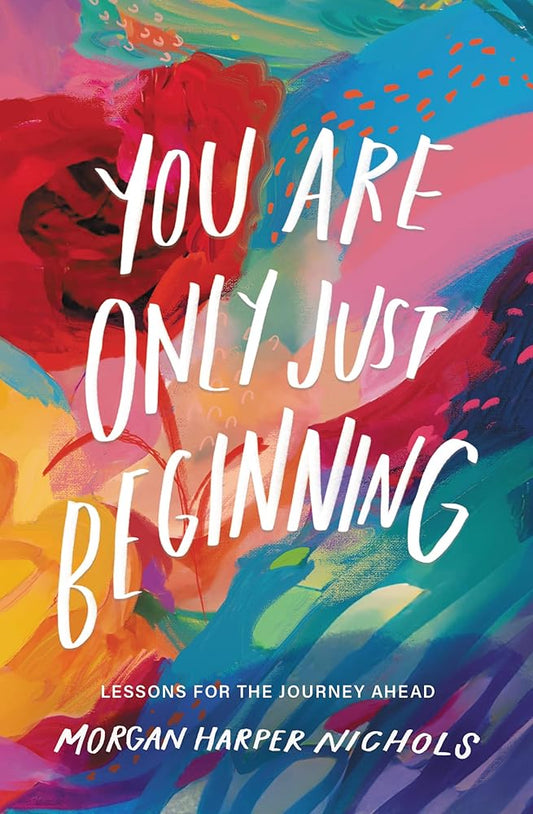 You Are Only Just Beginning: Lessons for the Journey Ahead (Morgan Harper Nichols Poetry Collection) cover image