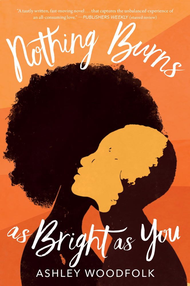 Nothing Burns as Bright as You | Ashley Woodfolk