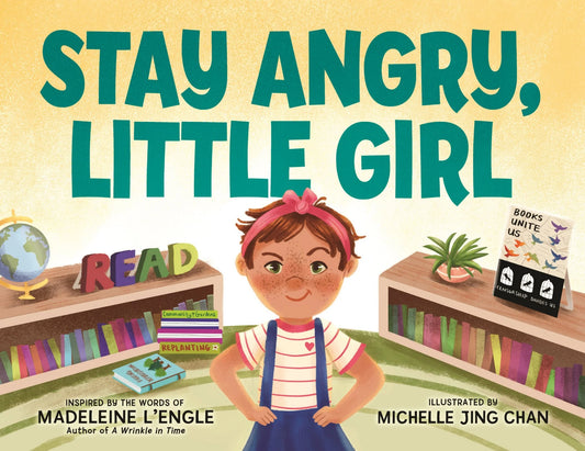 Stay Angry, Little Girl | Madeleine L'Engle (Author) + Michelle Jing Chan (Illustrator)