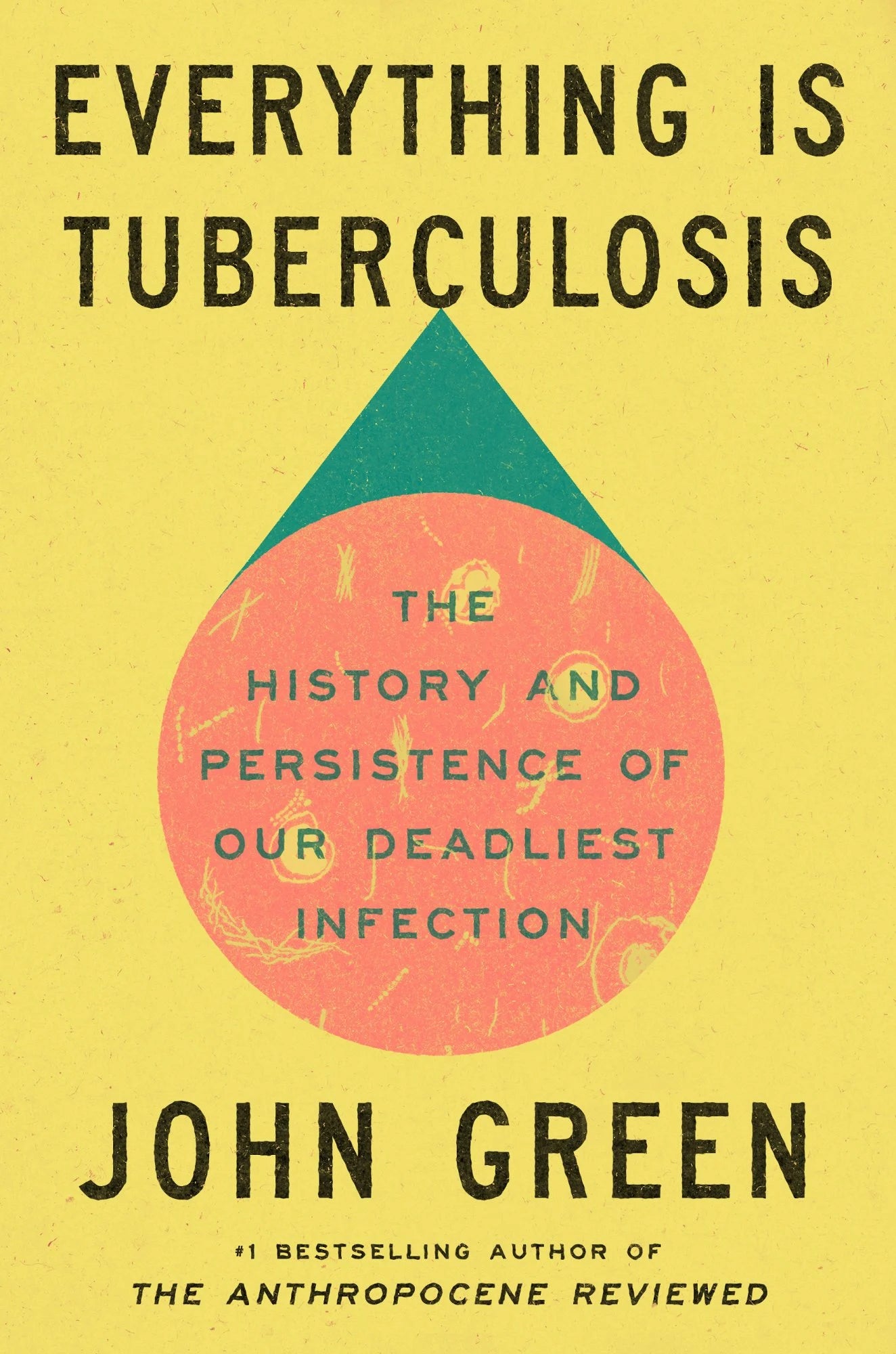 Everything Is Tuberculosis: The History and Persistence of Our Deadliest Infection | John Green