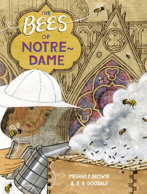 The Bees of Notre-Dame | Meghan P. Browne (Author)  E. B. Goodale (Illustrator)