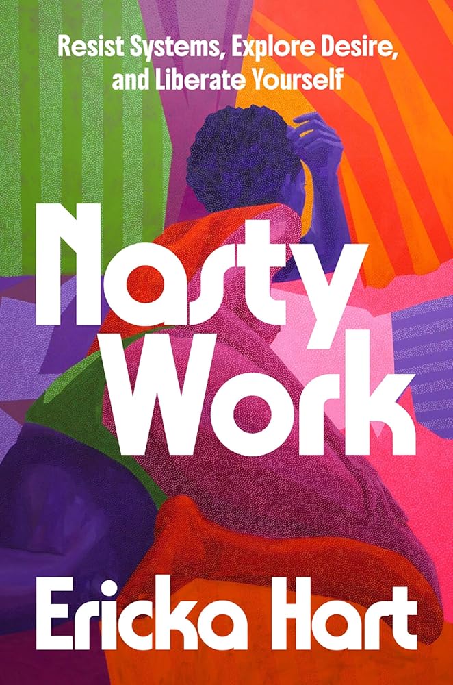 Nasty Work: Resist Systems, Explore Desire, and Liberate Yourself cover image