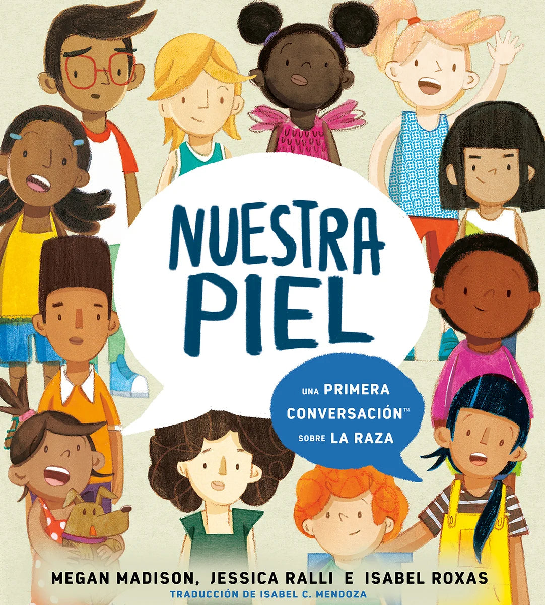 Nuestra Piel: Una Primera Conversación Sobre La Raza | Megan Madison (Author) + Jessica Ralli (Author) + Isabel Roxas (Illustrator) + Isabel Mendoza (Translator)