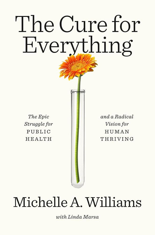 The Cure for Everything: The Epic Struggle for Public Health and a Radical Vision for Human Thriving cover image