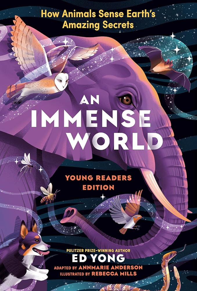 An Immense World (Young Readers Edition): How Animals Sense Earth's Amazing Secrets cover image