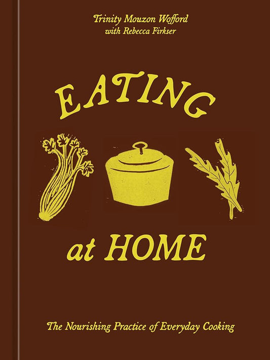 Eating at Home: The Nourishing Practice of Everyday Cooking [A Cookbook] cover image