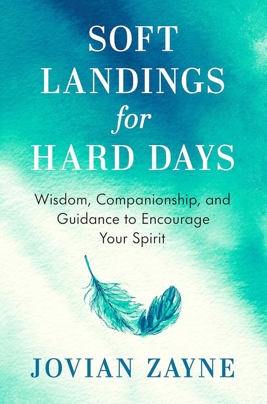 Soft Landings for Hard Days: Wisdom, Companionship, and Guidance to Encourage Your Spirit cover image