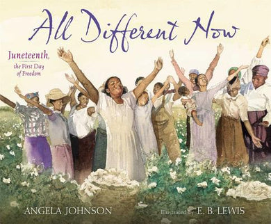All Different Now: Juneteenth, the First Day of Freedom | Angela Johnson, E. B. Lewis