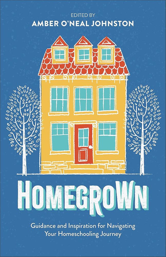Homegrown: Guidance and Inspiration for Navigating Your Homeschooling Journey cover image