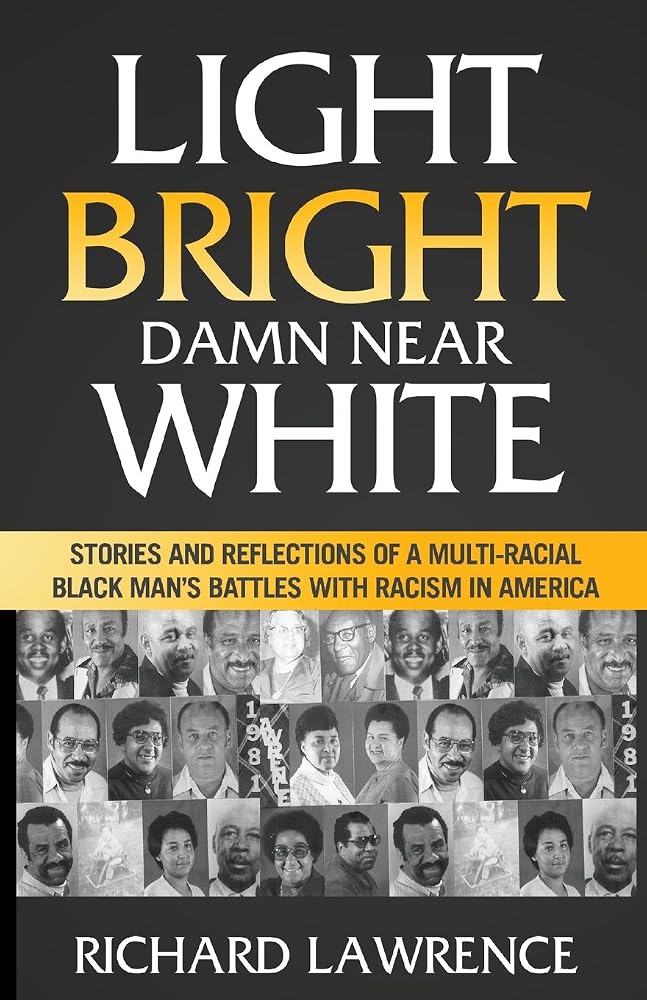 Light, Bright, Damn Near White: Stories and Reflections of a Multi-Racial Black Man’s Battles with Racism in America cover image