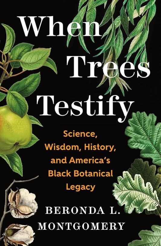 When Trees Testify: Science, Wisdom, History, and America’s Black Botanical Legacy cover image