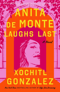 Anita de Monte Laughs Last | Xochitl Gonzalez