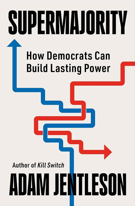 Supermajority: How Democrats Can Build Lasting Power cover image