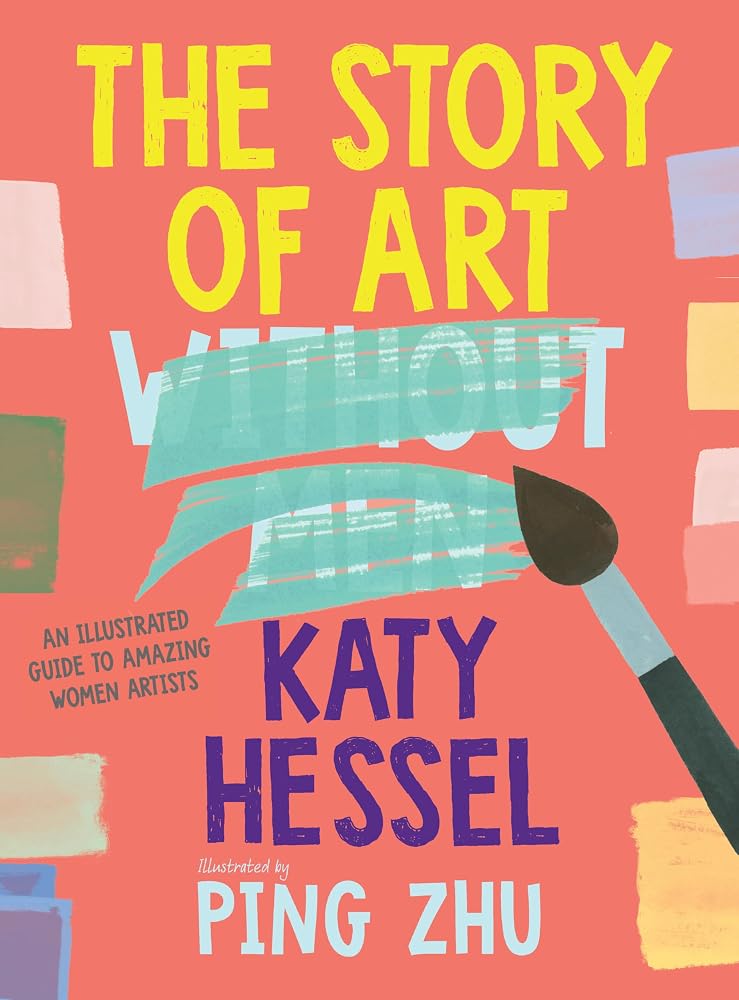 The Story of Art Without Men: An Illustrated Guide to Amazing Women Artists cover image