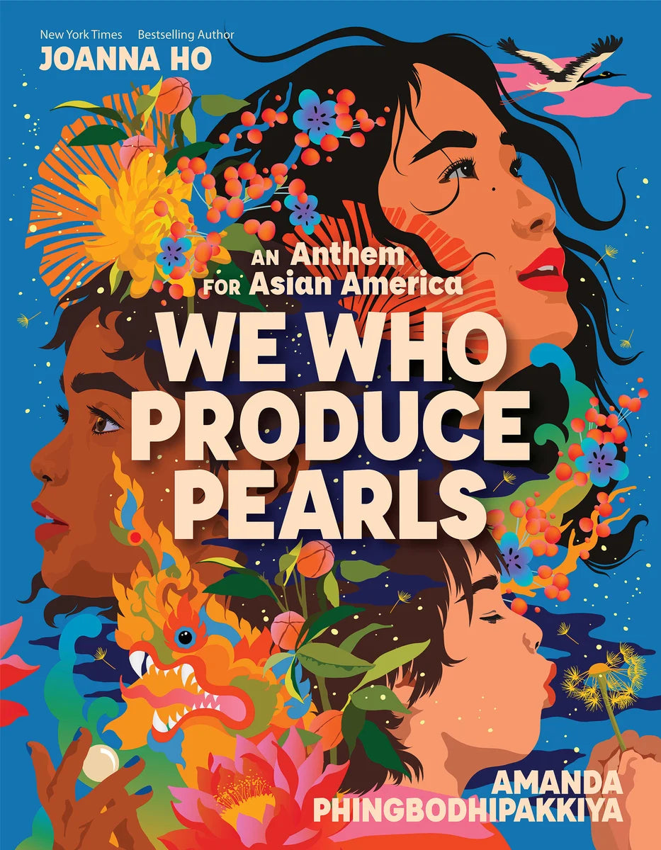We Who Produce Pearls: An Anthem for Asian America | Joanna Ho (Author) + Amanda Phingbodhipakkiya (Illustrator)