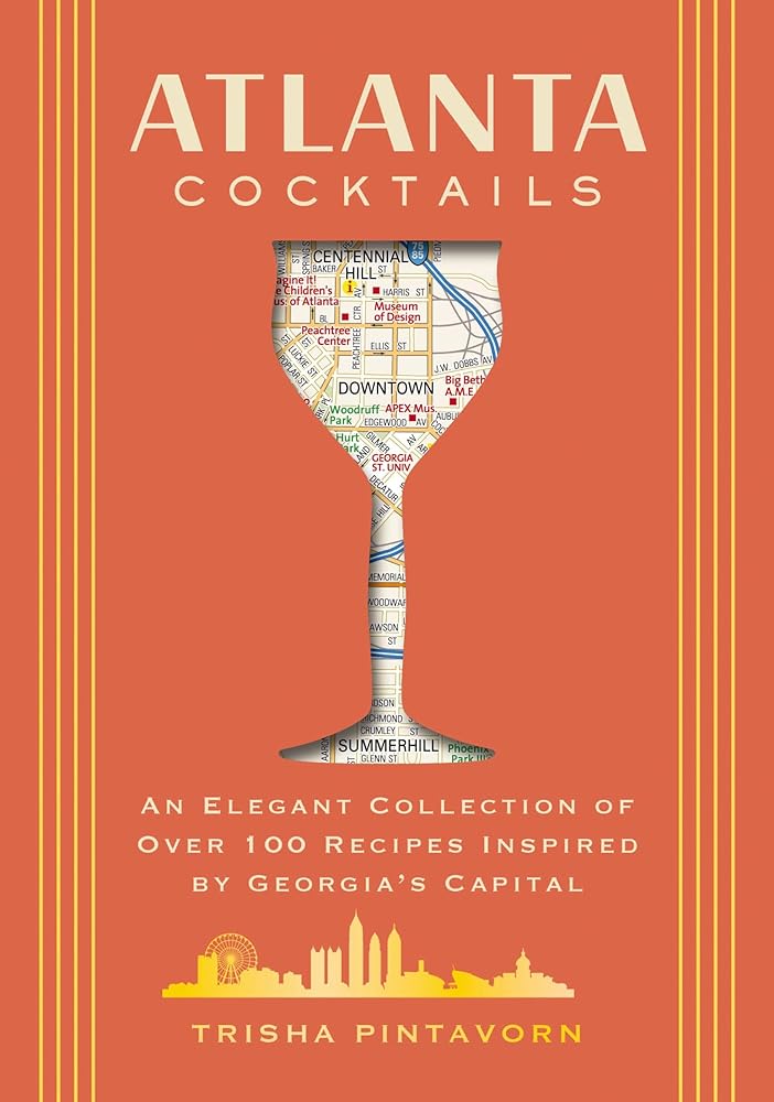 Atlanta Cocktails: An Elegant Collection of Over 100 Recipes Inspired by Georgia’s Capital (City Cocktails) cover image