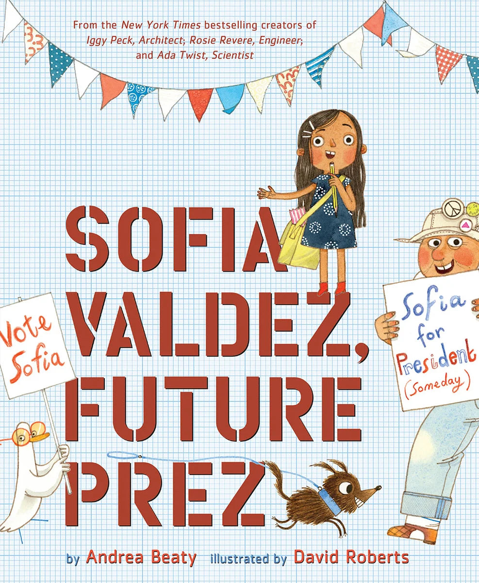 Sofia Valdez, Future Prez: A Picture Book | Andrea Beaty (Author) + David Roberts (Illustrator)