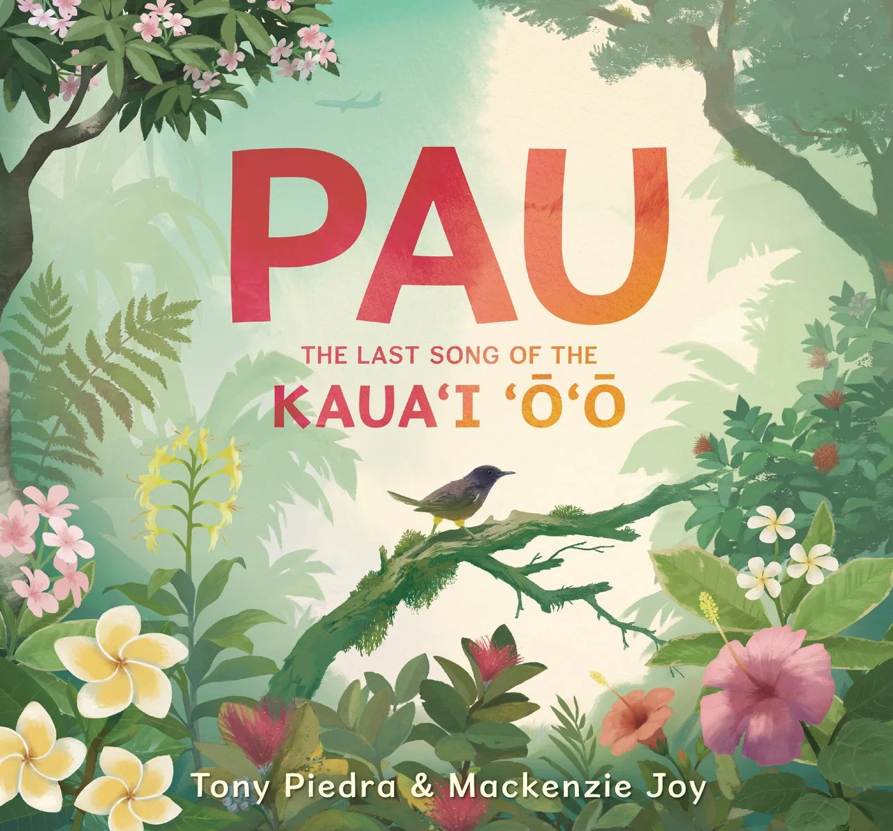 Pau: The Last Song of the Kaua'i 'O'o | Tony Piedra (Author) + MacKenzie Joy (Author)