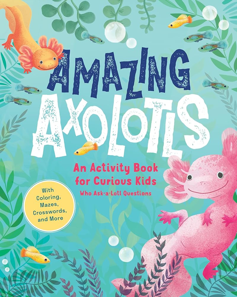 Amazing Axolotls: An Activity Book for Kids with Coloring, Mazes, Crosswords, and More cover image
