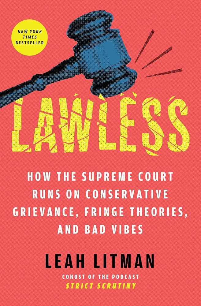 Lawless: How the Supreme Court Runs on Conservative Grievance, Fringe Theories, and Bad Vibes cover image
