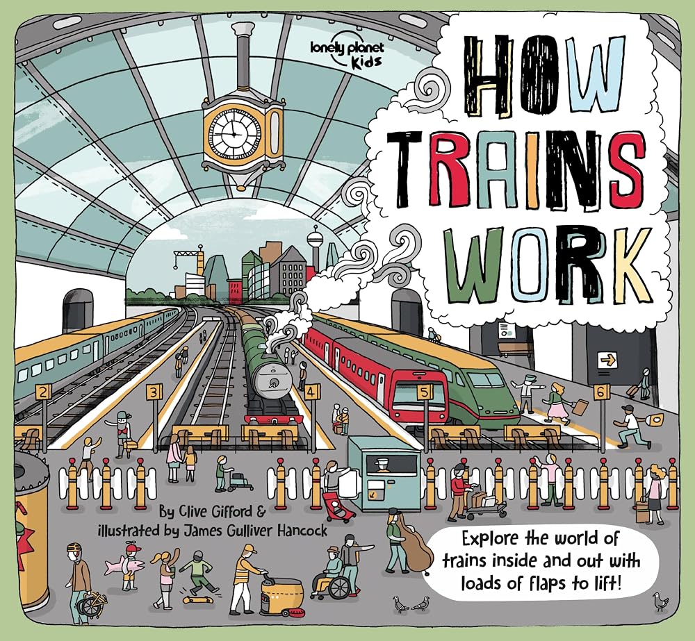 Lonely Planet Kids How Trains Work: Brilliant Facts & Lift the Flaps | Amazing Illustrations | Explore a Busy Railway Station | Golden Age of Steam to High Speed Services (How Things Work) cover image