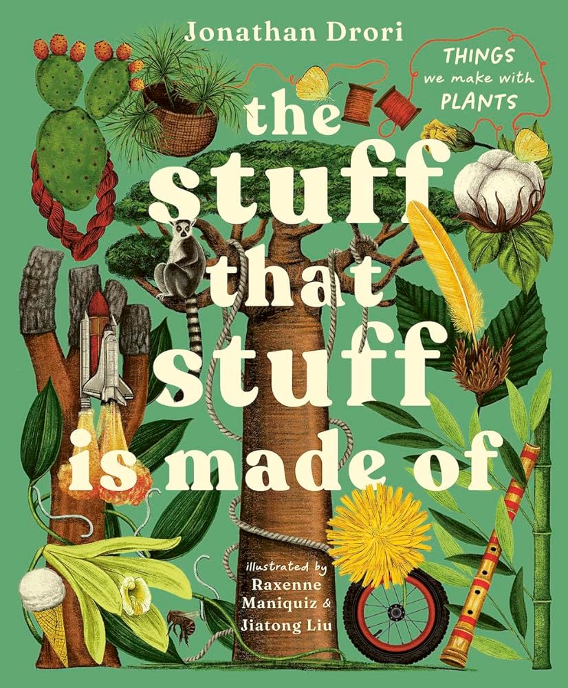 The Stuff that Stuff Is Made Of: The Things We Make With Plants cover image
