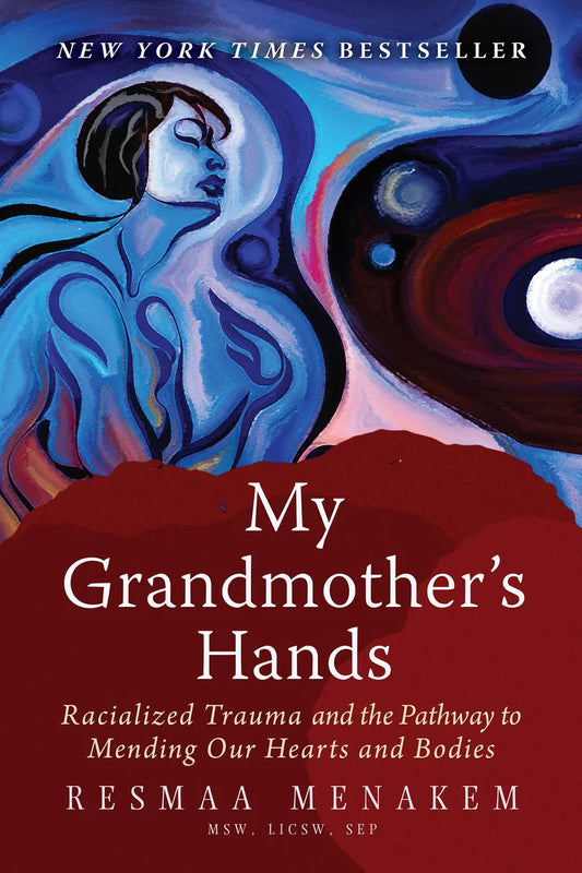 My Grandmother's Hands: Racialized Trauma and the Pathway to Mending Our Hearts and Bodies Book | Resmaa Menakem
