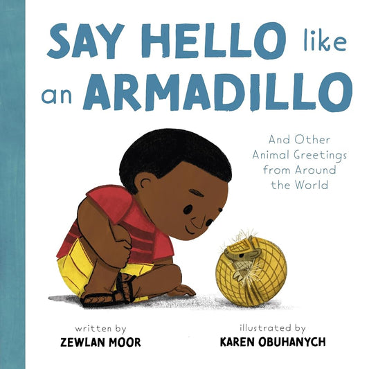 Say Hello Like an Armadillo: And Other Animal Greetings from Around the World cover image
