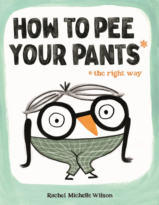 How to Pee Your Pants: The Right Way | Rachel Michelle Wilson