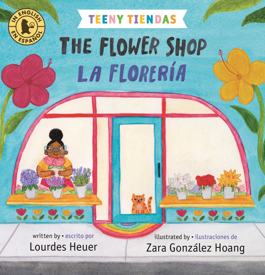 Teeny Tiendas: The Flower Shop/La Florería | Lourdes Heuer (Author) + Zara González Hoang (Illustrator)