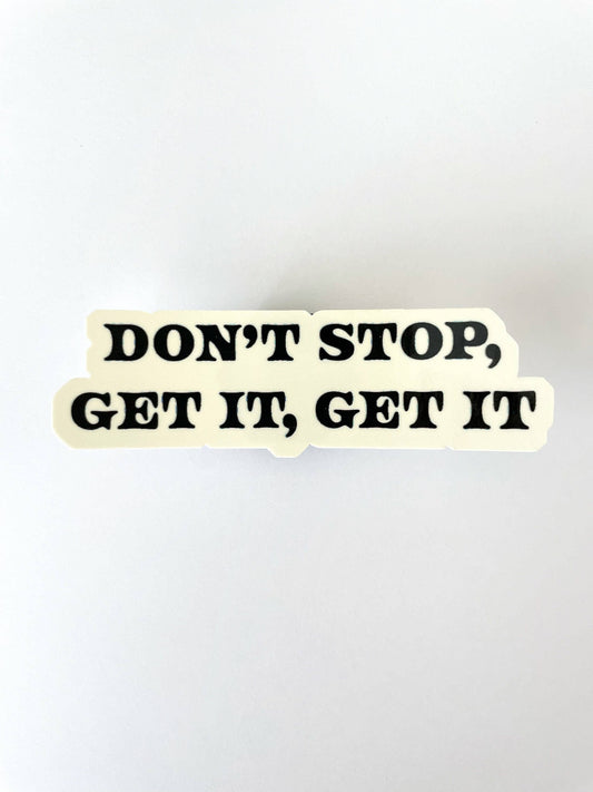 Don't Stop, Get It, Get It / Motivational Water Resistant St (Matte finish)